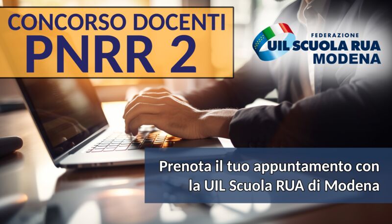 CONCORSO PNRR2 – Hai bisogno di aiuto per compilare la domanda? Prenota il tuo appuntamento con la UIL Scuola RUA di Modena